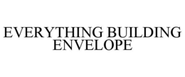 EVERYTHING BUILDING ENVELOPE trademark