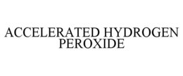 ACCELERATED HYDROGEN PEROXIDE trademark