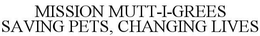 MISSION MUTT-I-GREES SAVING PETS, CHANGING LIVES trademark
