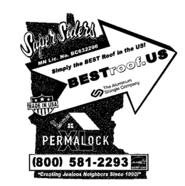 SUPER SIDERS MN LIC. NO. BC632296 SIMPLY THE BEST ROOF IN THE US! BESTROOF.US THE ALUMINUM SHINGLE COMPANY MADE IN USA PERMA LOCK XL (800) 581-2293 ENERGY ENERGY STAR "CREATING JEALOUS NEIGHBORS SINCE 1990!" trademark
