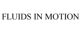 FLUIDS IN MOTION trademark