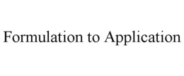 FORMULATION TO APPLICATION trademark