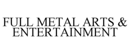 FULL METAL ARTS & ENTERTAINMENT trademark