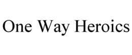 ONE WAY HEROICS trademark