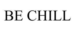 BE CHILL trademark