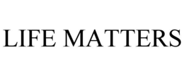 LIFE MATTERS trademark