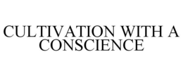 CULTIVATION WITH A CONSCIENCE trademark