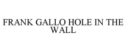 FRANK GALLO HOLE IN THE WALL trademark