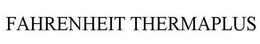FAHRENHEIT THERMAPLUS trademark