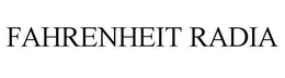 FAHRENHEIT RADIA trademark