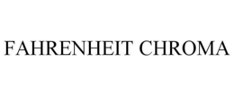 FAHRENHEIT CHROMA trademark