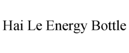 HAI LE ENERGY BOTTLE trademark
