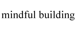 MINDFUL BUILDING trademark
