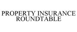 PROPERTY INSURANCE ROUNDTABLE trademark