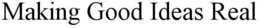 MAKING GOOD IDEAS REAL trademark
