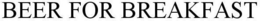 BEER FOR BREAKFAST trademark