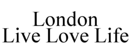 LONDON LIVE LOVE LIFE trademark