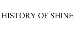 HISTORY OF SHINE trademark