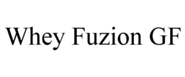 WHEY FUZION GF trademark