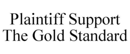 PLAINTIFF SUPPORT THE GOLD STANDARD trademark