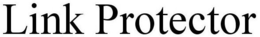 LINK PROTECTOR trademark