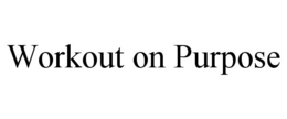 WORKOUT ON PURPOSE trademark