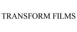 TRANSFORM FILMS trademark