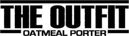 THE OUTFIT OATMEAL PORTER trademark