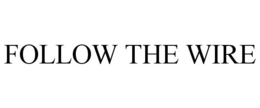FOLLOW THE WIRE trademark