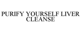 PURIFY YOURSELF LIVER CLEANSE trademark