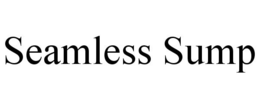 SEAMLESS SUMP trademark