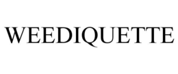 WEEDIQUETTE trademark