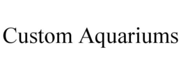 CUSTOM AQUARIUMS trademark
