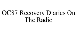 OC87 RECOVERY DIARIES ON THE RADIO trademark