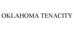 OKLAHOMA TENACITY trademark