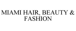 MIAMI HAIR, BEAUTY & FASHION trademark