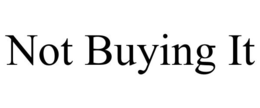 NOT BUYING IT trademark