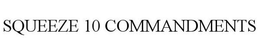 SQUEEZE 10 COMMANDMENTS trademark