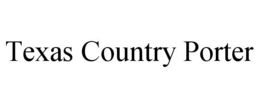 TEXAS COUNTRY PORTER trademark