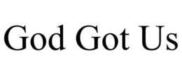 GOD GOT US trademark
