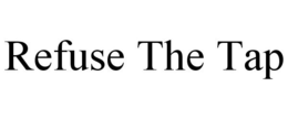 REFUSE THE TAP trademark