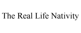 THE REAL LIFE NATIVITY trademark