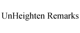 UNHEIGHTEN REMARKS trademark