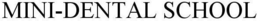 MINI-DENTAL SCHOOL trademark