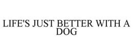 LIFE'S JUST BETTER WITH A DOG trademark