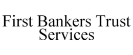 FIRST BANKERS TRUST SERVICES trademark