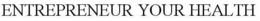 ENTREPRENEUR YOUR HEALTH trademark