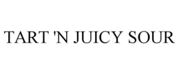 TART 'N JUICY SOUR trademark