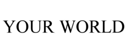 YOUR WORLD trademark