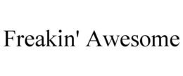 FREAKIN' AWESOME trademark